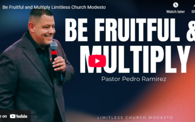 Be Fruitful and Multiply Limitless Church Modesto