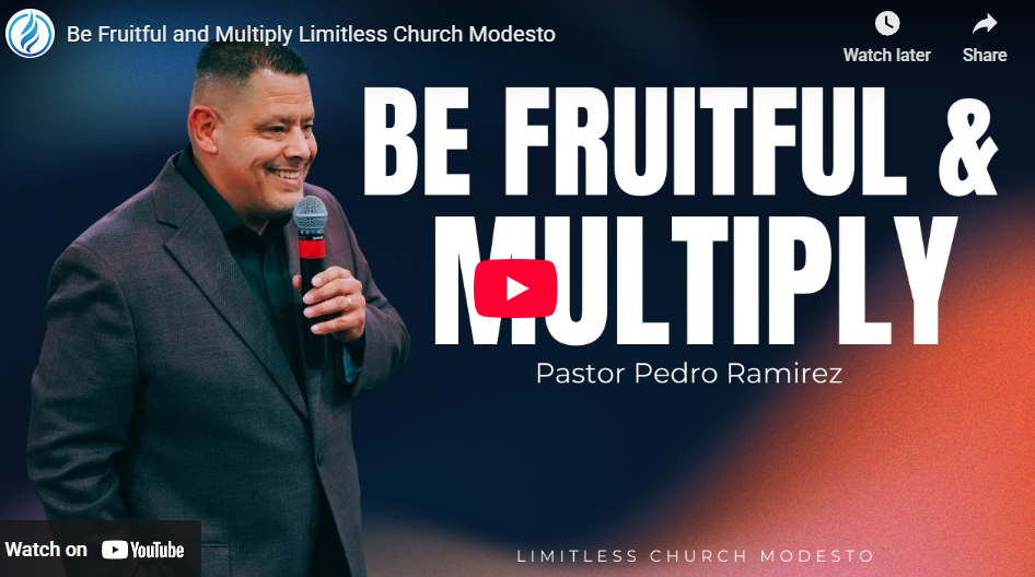 Be Fruitful and Multiply Limitless Church Modesto